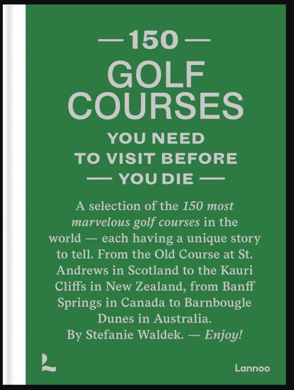 150 Golf Courses You Need to Visit — luxe golfbanen boek met prachtige landschapsfotografie.