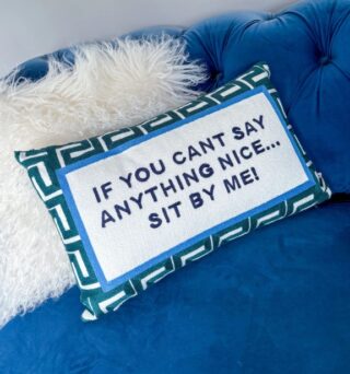 If You Can't Say Anything Nice...Sit By Me Needlepoint Kussen