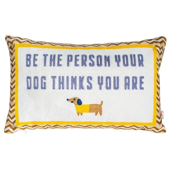 Be the Person Your Dog Thinks You Are” dog lover cushion with handmade dachshund needlepoint.